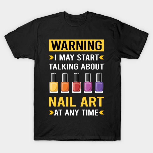 Warning Nail Art Nail Tech Nails Manicure Manicurist Pedicure Pedicurist T-Shirt by Bourguignon Aror